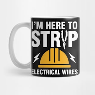 I'm Here To Strip Electrical Wires - Electrician Mug